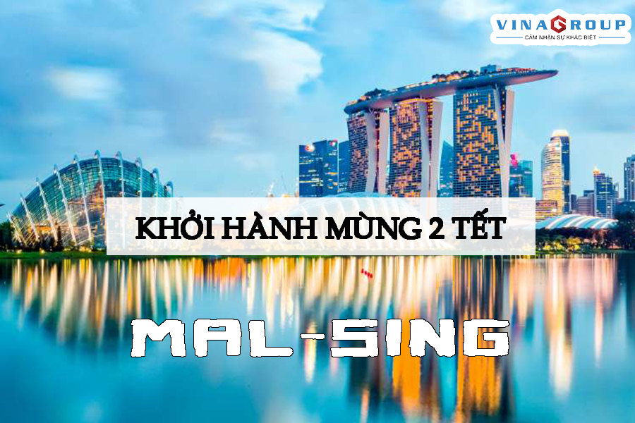Tour Tết (Mùng 2 Tết) Malaysia - Singapore